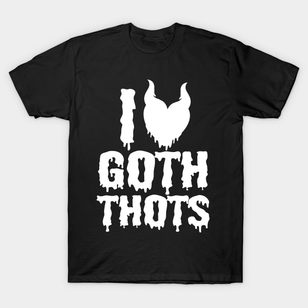 i love goth thots T-Shirt by pht